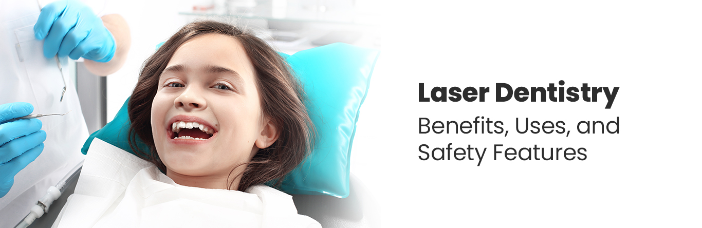 laser dentistry benefits, uses, and safety features