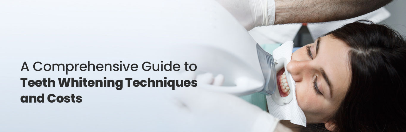 comprehensive guide to teeth whitening techniques and costs